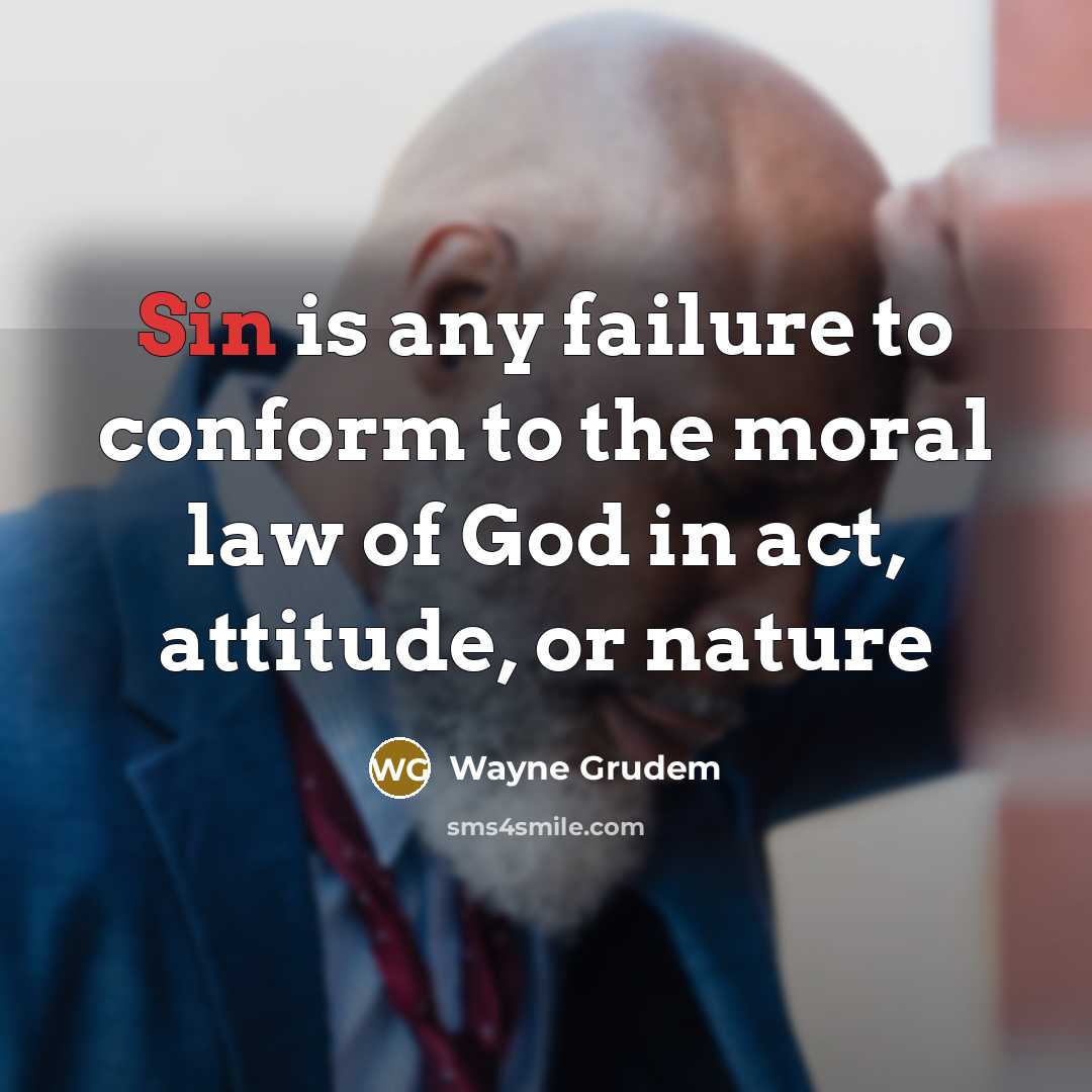 “Sin is any failure to conform to the moral law…” quote by Wayne Grudem