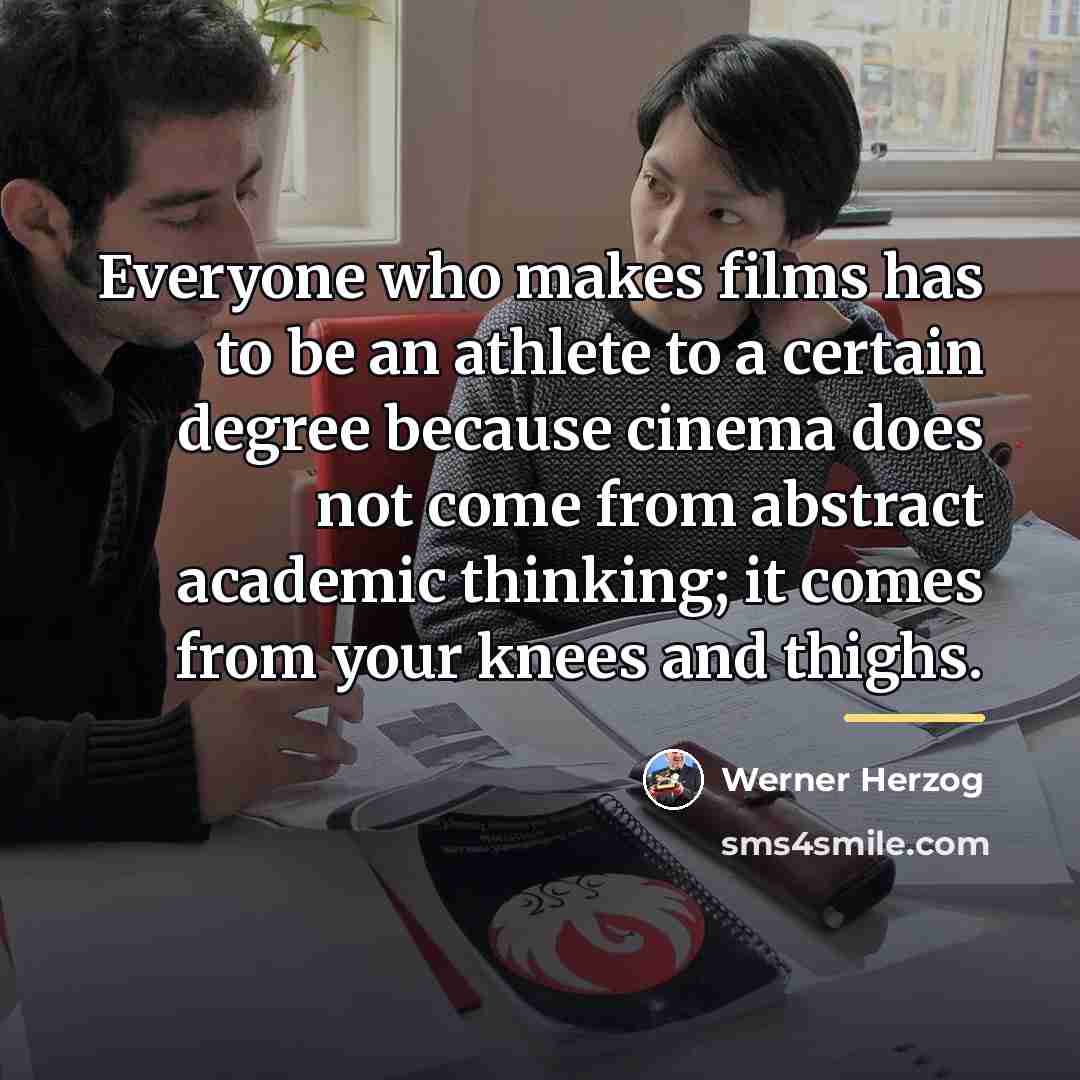 “Everyone who makes films has to be an athlete to…” quote by Werner Herzog