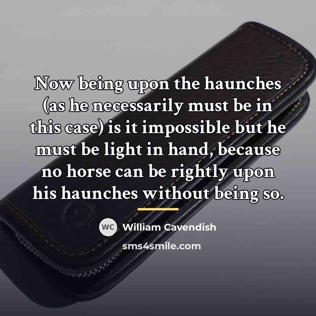 “Now being upon the haunches (as he necessarily must be…” quote by William Cavendish