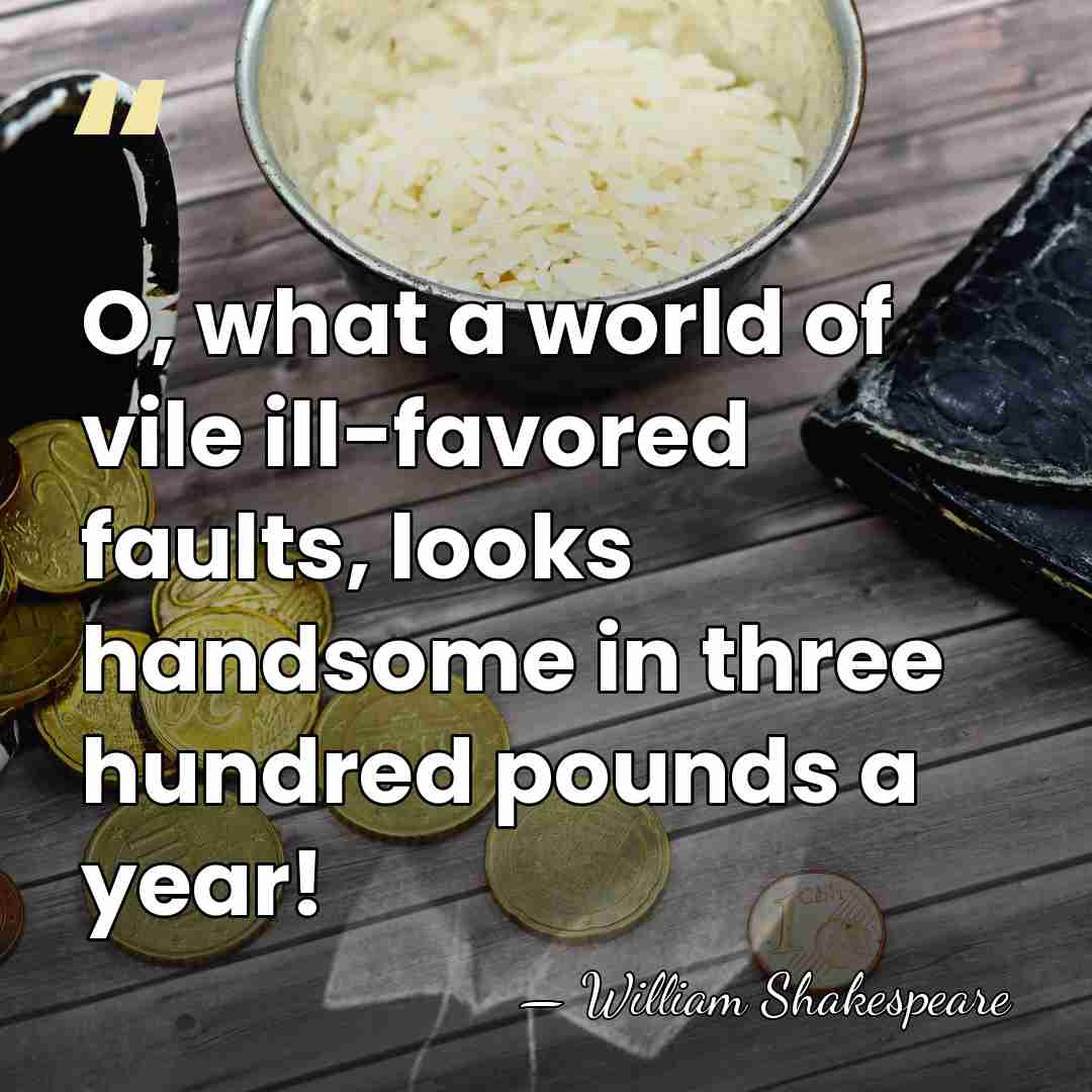 O, what a world of vile ill-favored faults, looks handsome in three&hellip; - William Shakespeare