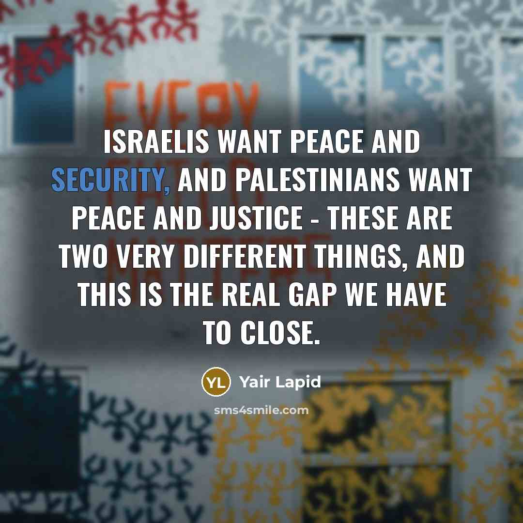 “Israelis want peace and security, and Palestinians want peace and…” quote by Yair Lapid