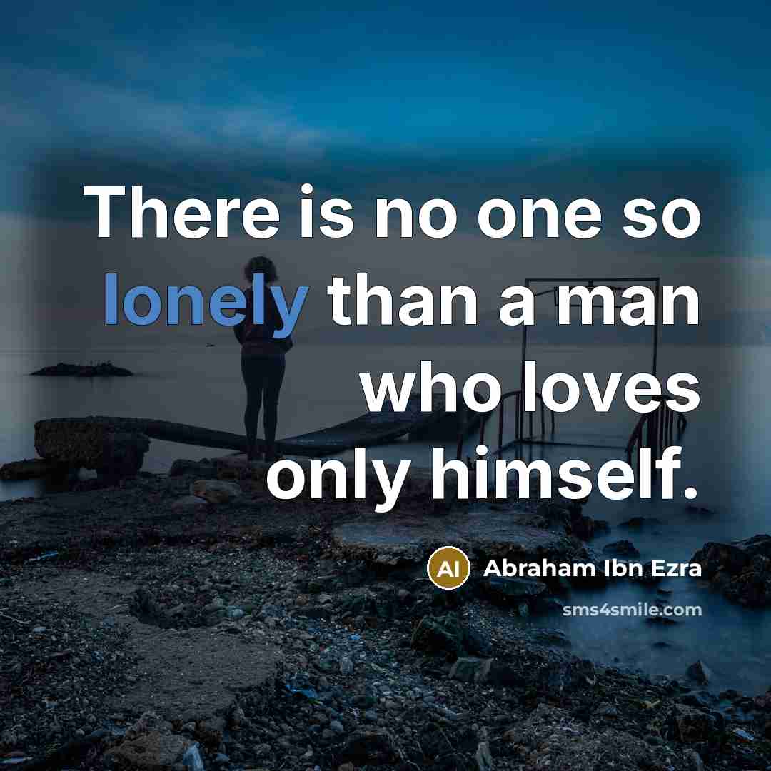 “There is no one so lonely than a man who…” quote by Abraham ibn Ezra