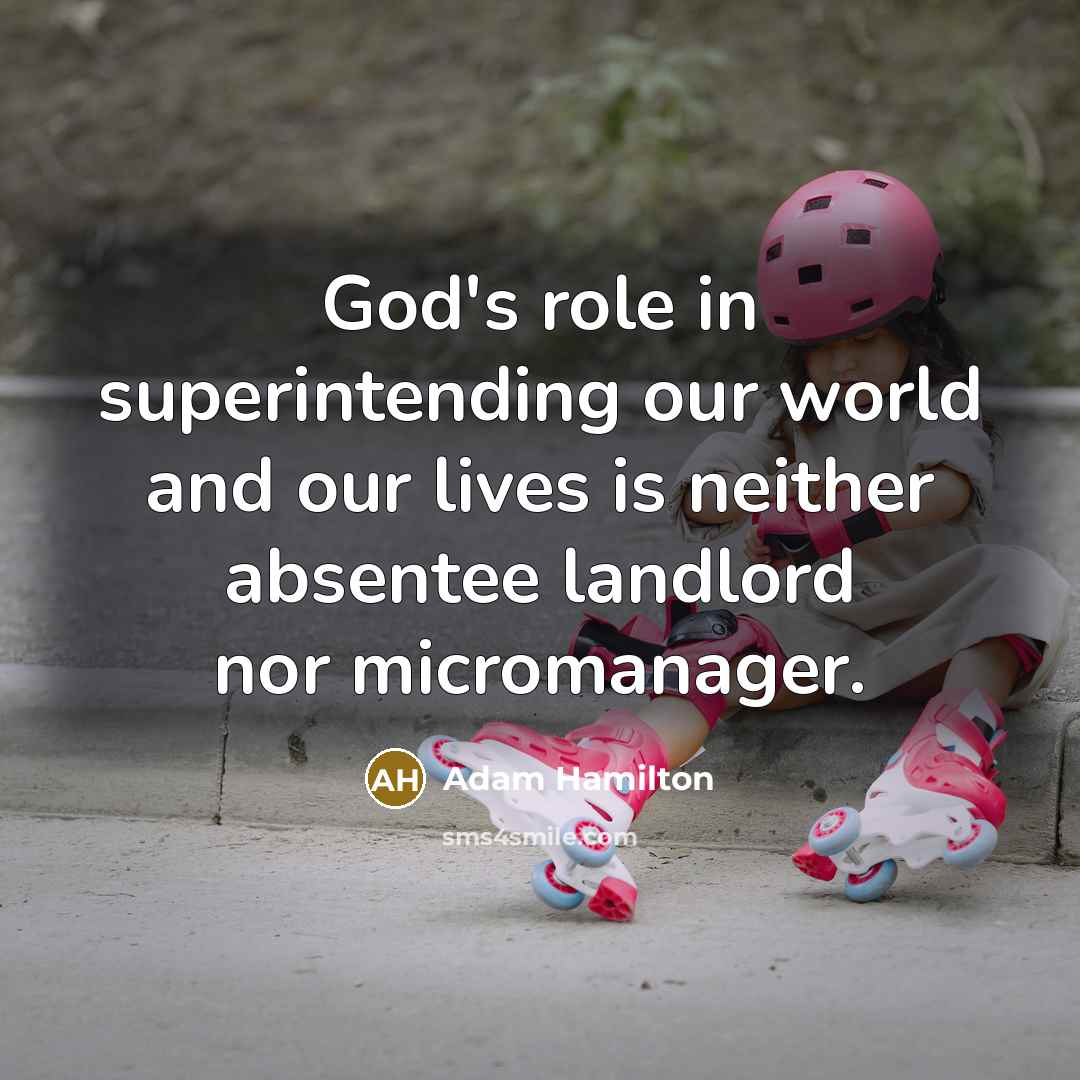 “God's role in superintending our world and our lives is…” quote by Adam Hamilton