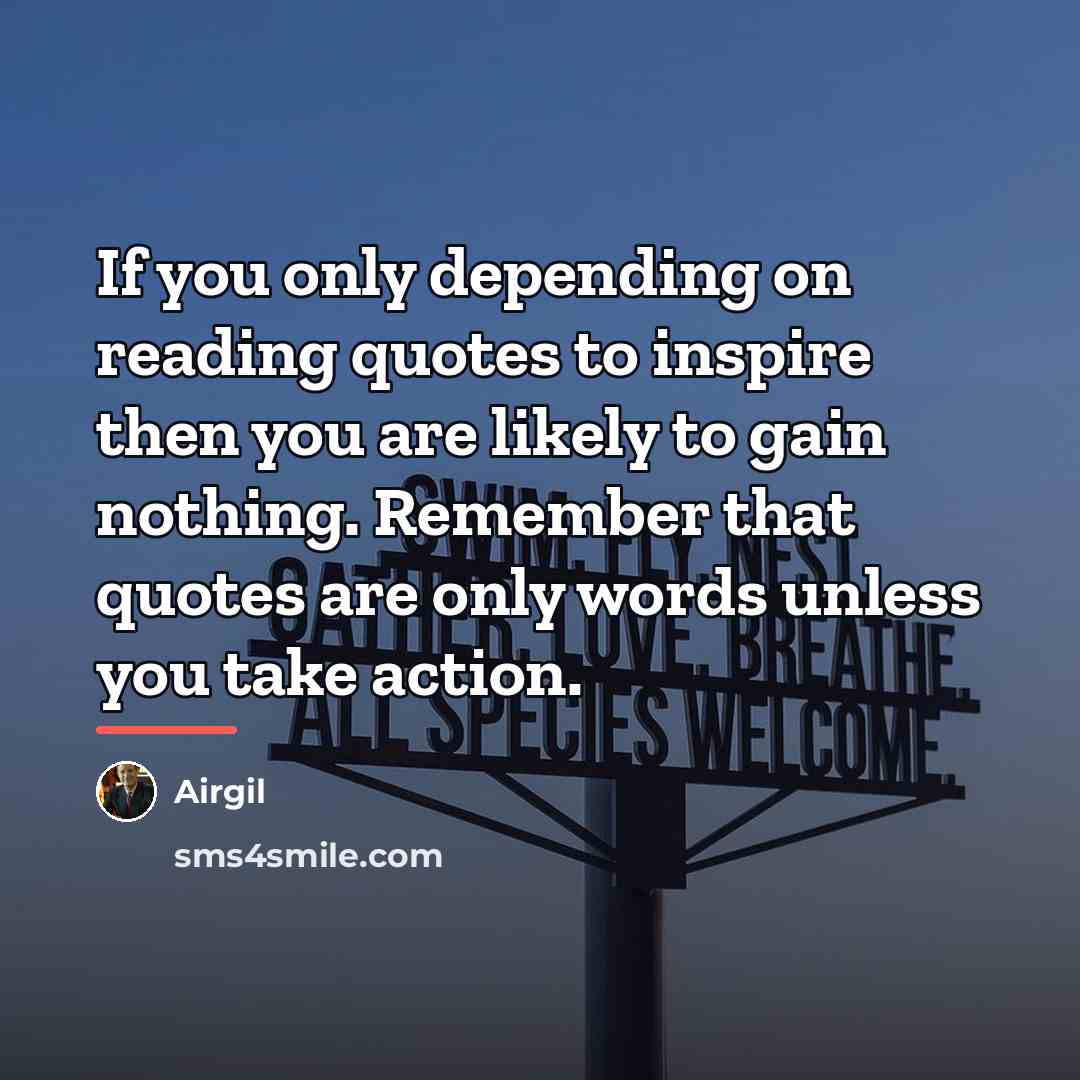 “If you only depending on reading quotes to inspire then…” quote by Airgil