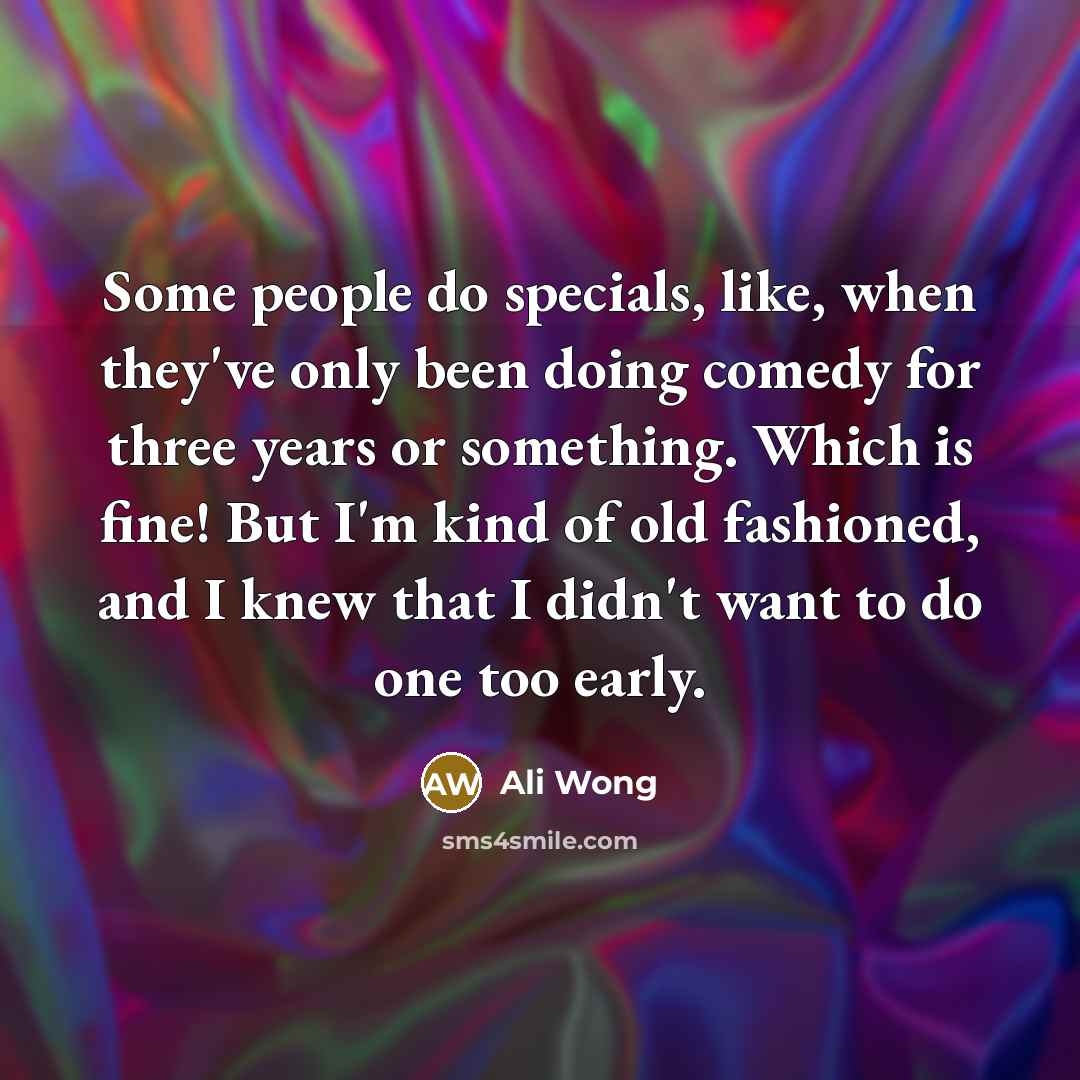 “Some people do specials, like, when they've only been doing…” quote by Ali Wong