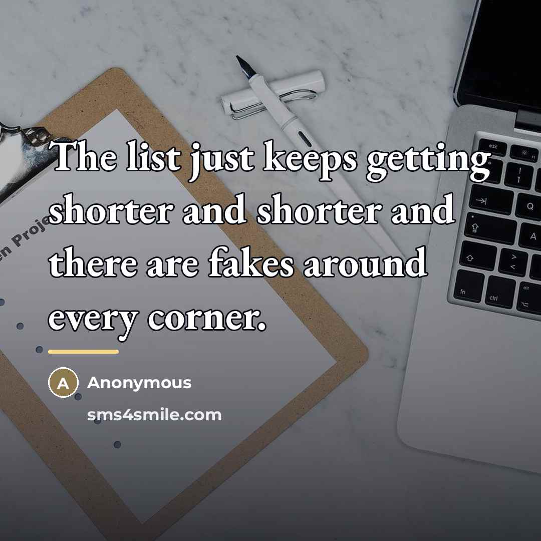 “The list just keeps getting shorter and shorter and there…” quote by Anonymous