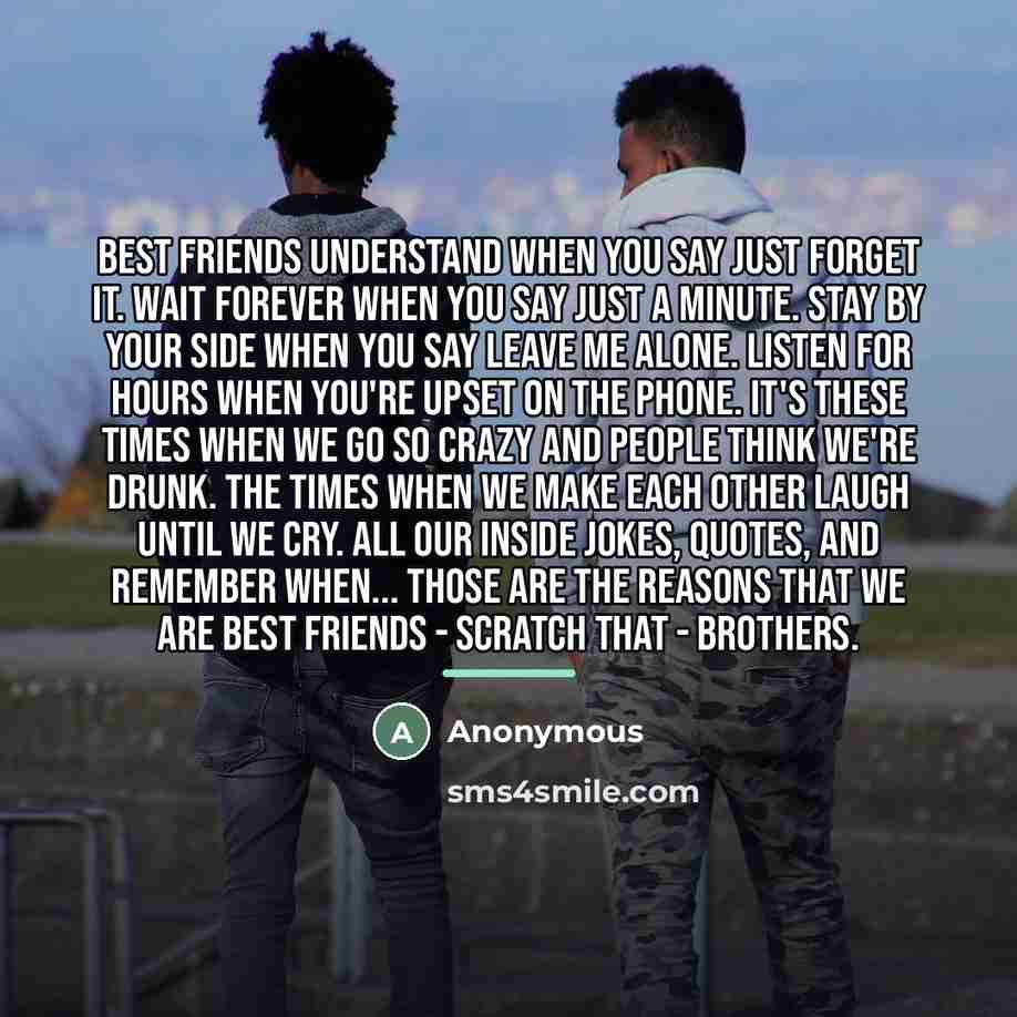 “Best friends understand when you say just forget it. Wait…” quote by Anonymous