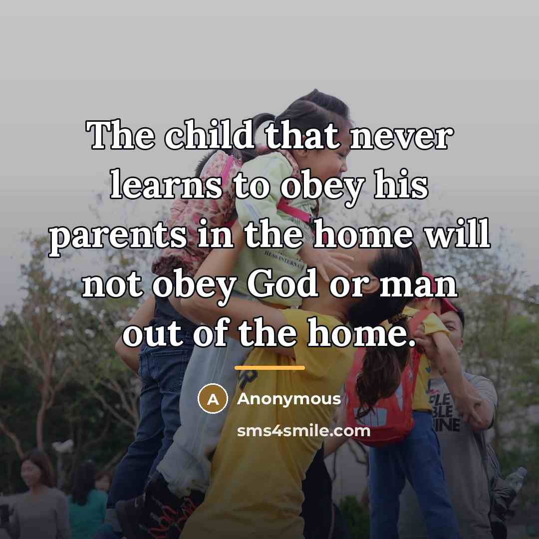 “The child that never learns to obey his parents in…” quote by Anonymous