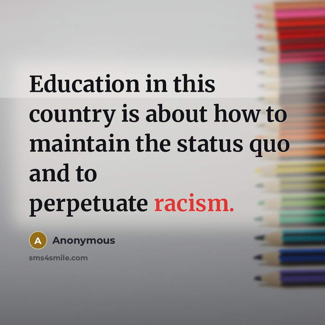 “Education in this country is about how to maintain the…” quote by Anonymous