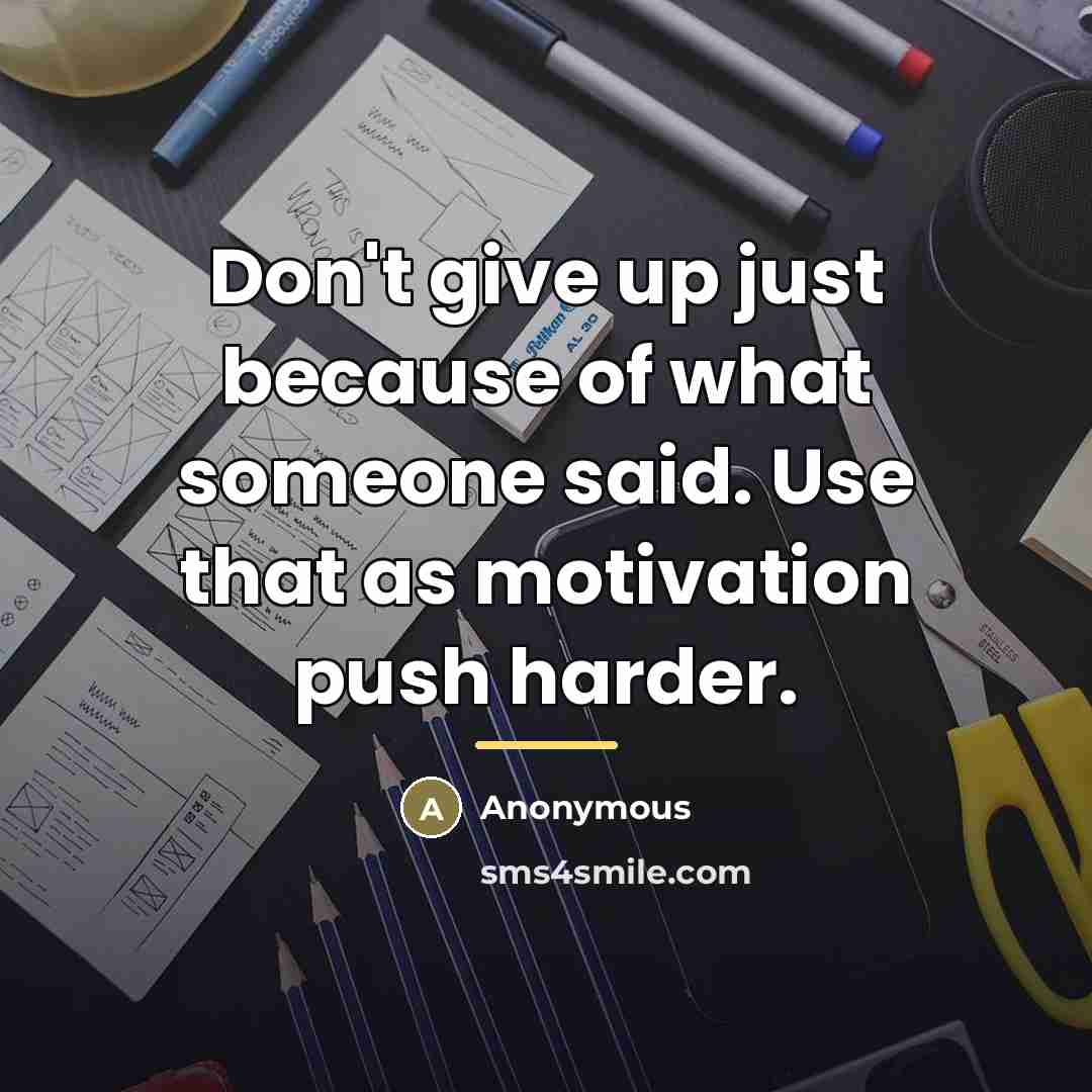 “Don't give up just because of what someone said. Use…” quote by Anonymous