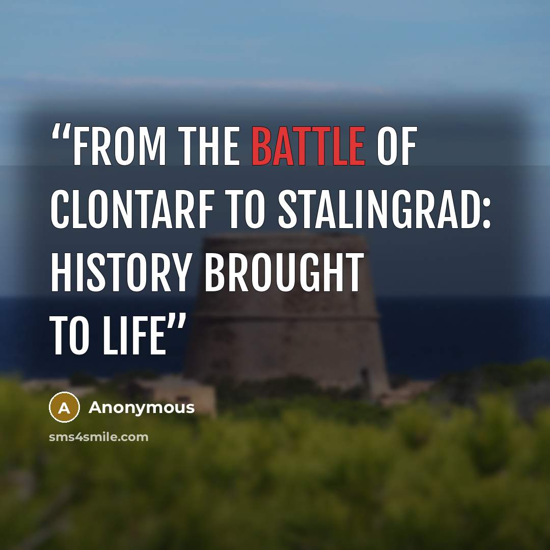 “From the Battle of Clontarf to Stalingrad: history brought to life” quote by Anonymous