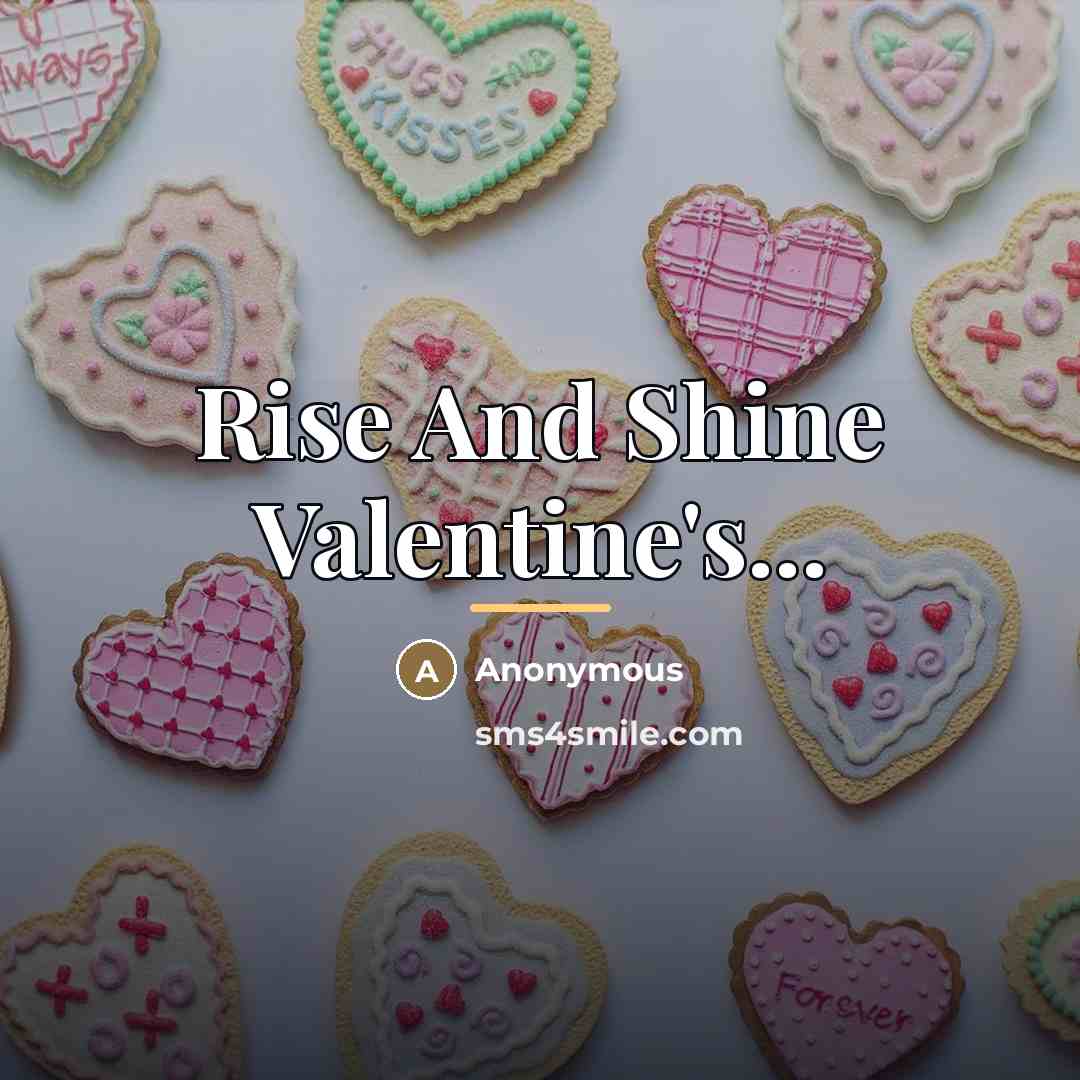 “Rise And Shine Valentine's...…” quote by Anonymous