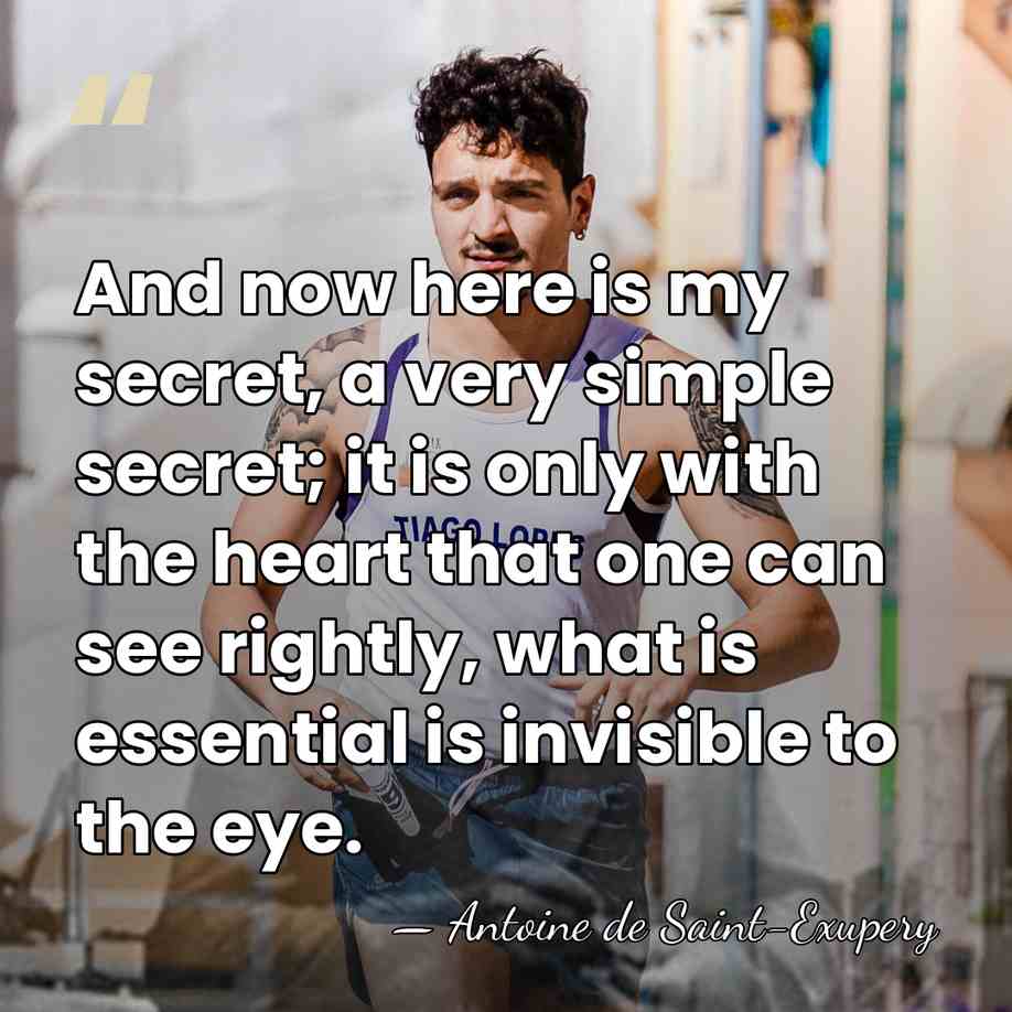 And now here is my secret, a very simple secret; it is&hellip; - Antoine De Saint-Exupéry