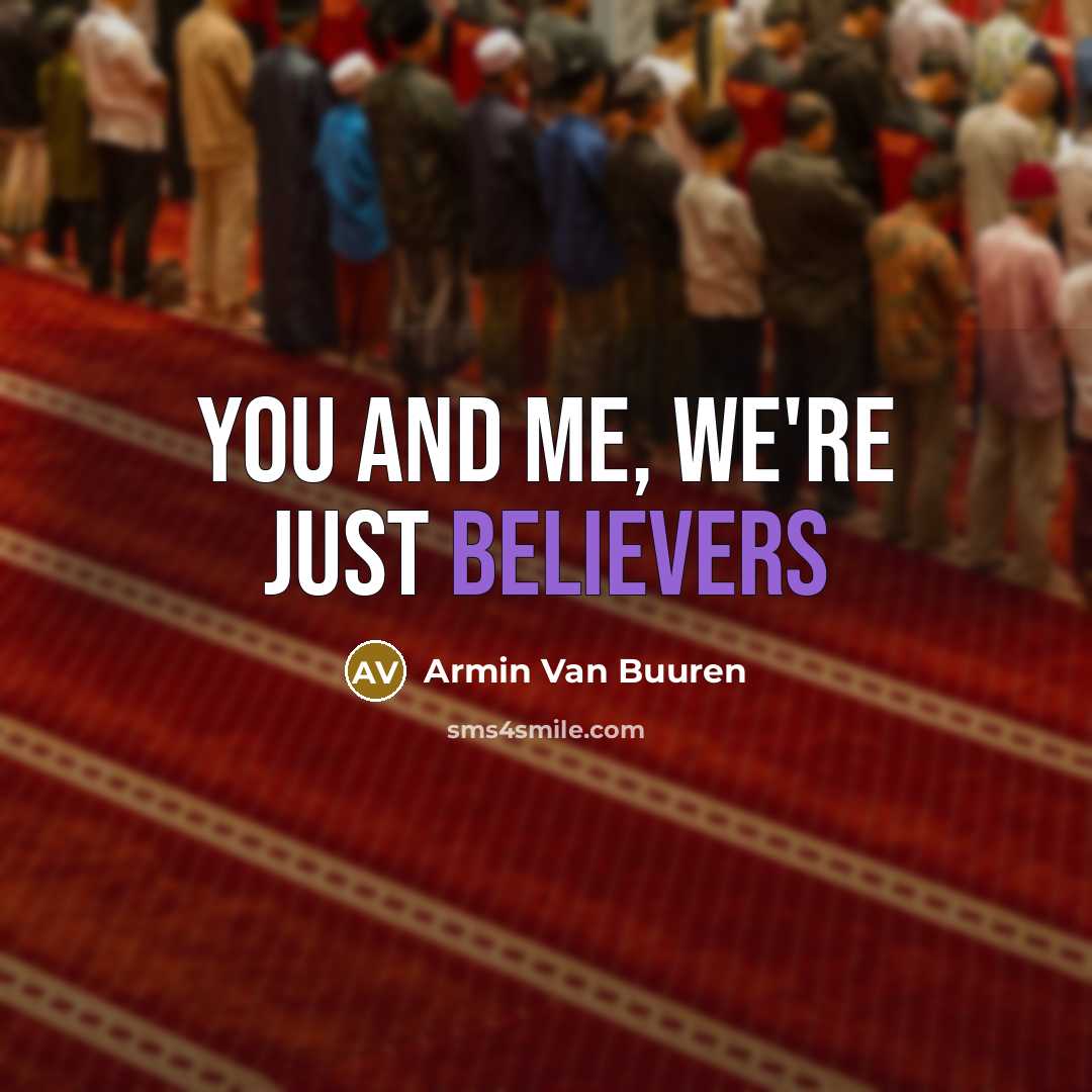 “You and me, we're just believers” quote by Armin Van Buuren