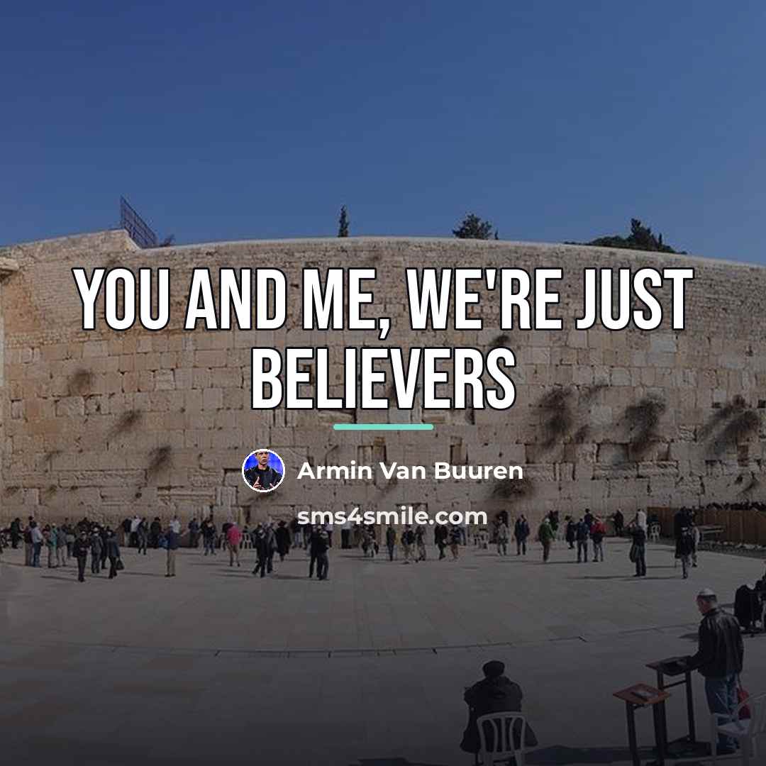 “You and me, we're just believers…” quote by Armin Van Buuren