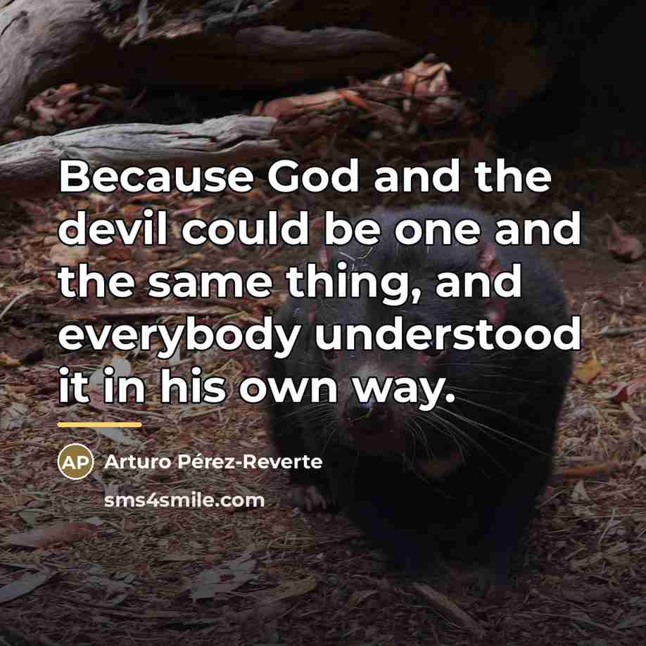 “Because God and the devil could be one and the…” quote by Arturo Pérez-Reverte