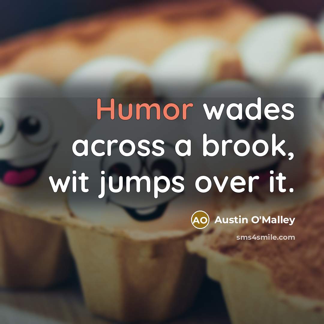 “Humor wades across a brook, wit jumps over it.…” quote by Austin O'Malley