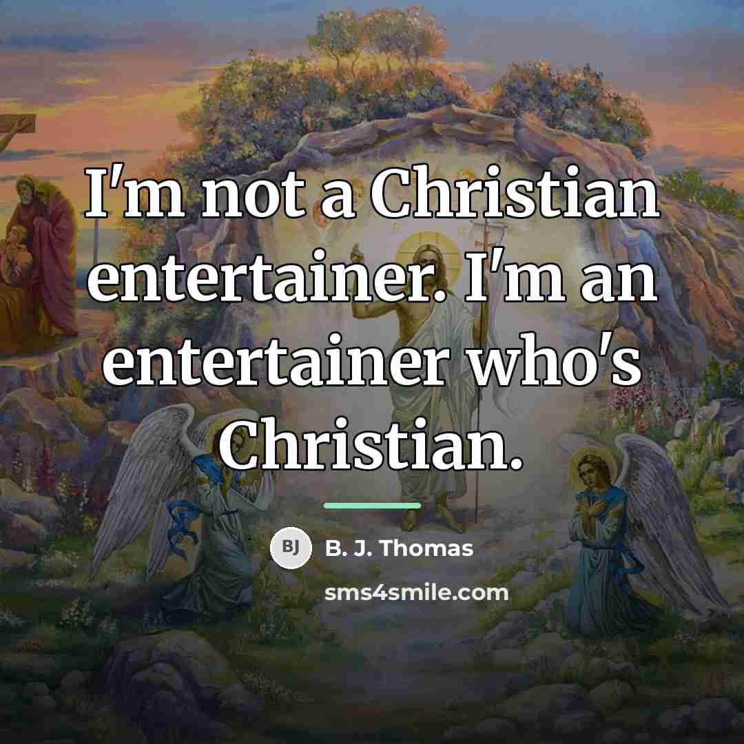 “I'm not a Christian entertainer. I'm an entertainer who's Christian.…” quote by B. J. Thomas