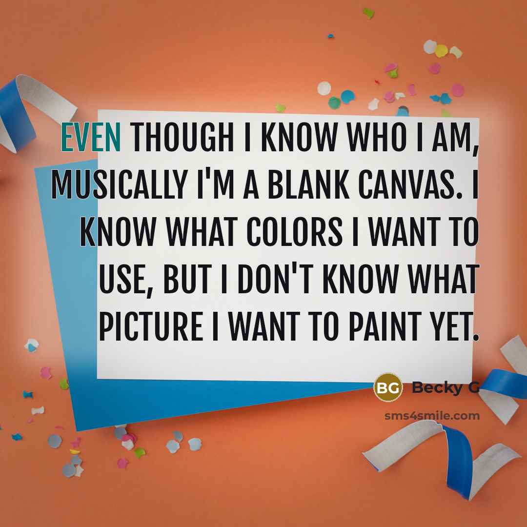 “Even though I know who I am, musically I'm a…” quote by Becky G