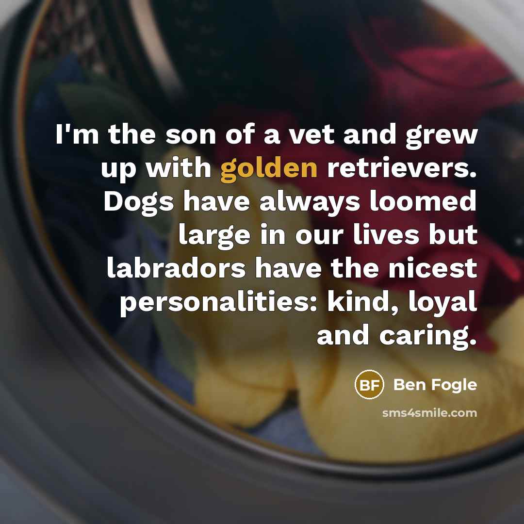 “I'm the son of a vet and grew up with…” quote by Ben Fogle