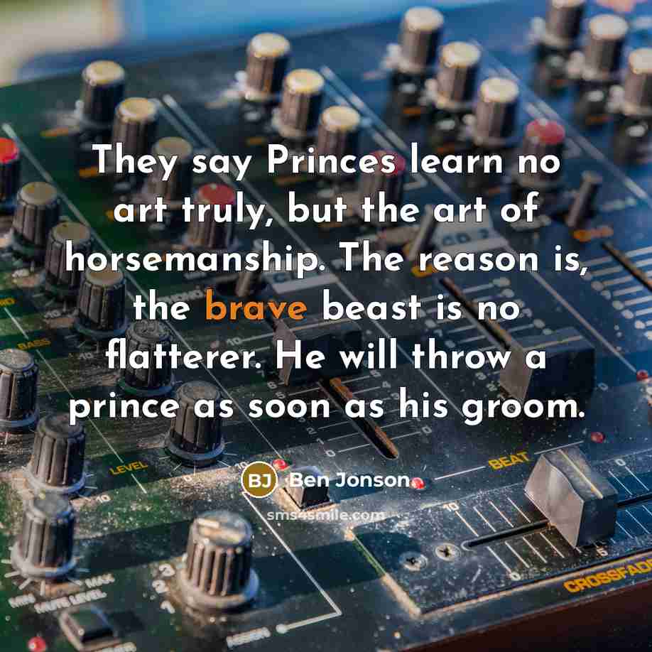 “They say Princes learn no art truly, but the art…” quote by Ben Jonson