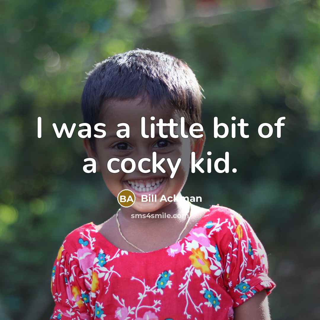 “I was a little bit of a cocky kid.…” quote by Bill Ackman