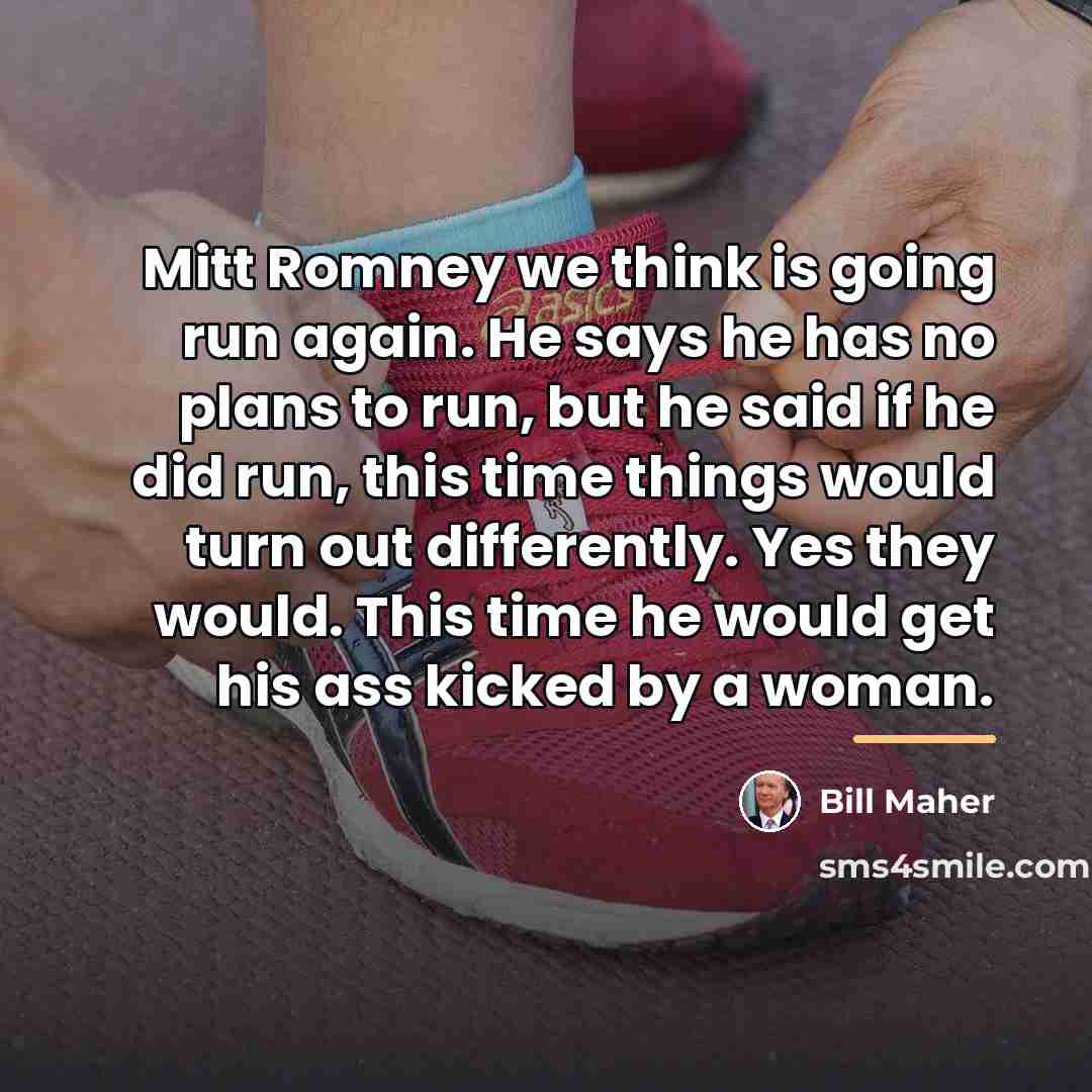 “Mitt Romney we think is going run again. He says…” quote by Bill Maher