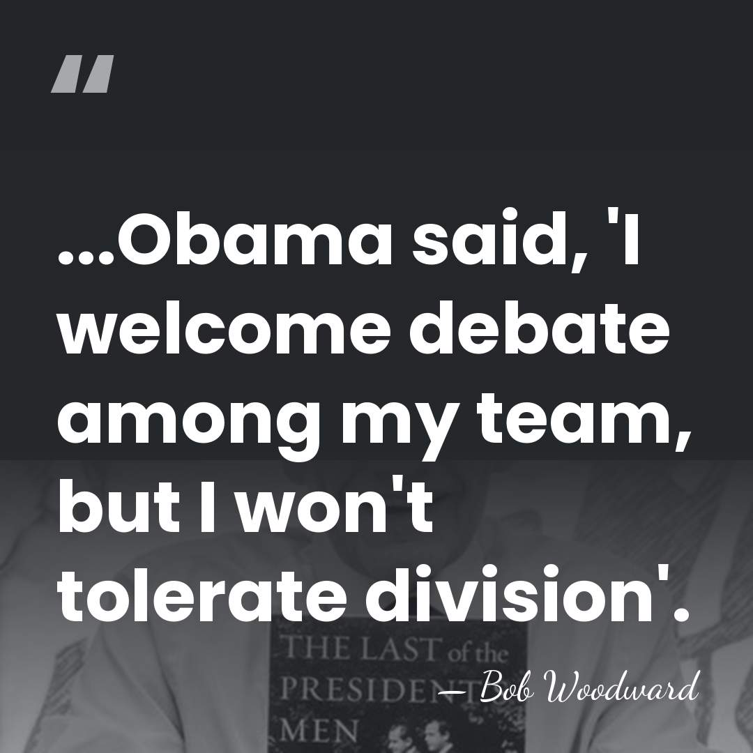...Obama said, 'I welcome debate among my team, but I won't tolerate&hellip; - Bob Woodward