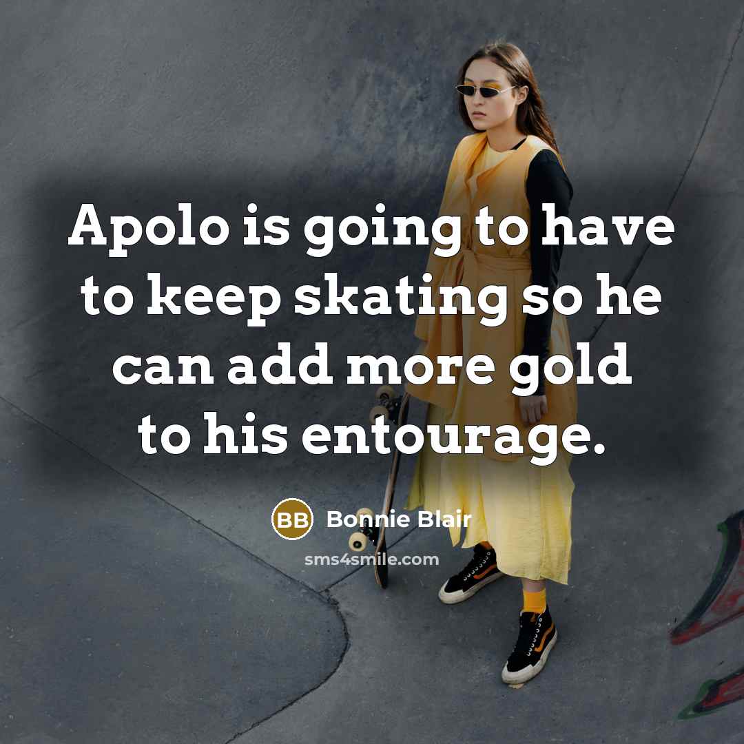 “Apolo is going to have to keep skating so he…” quote by Bonnie Blair