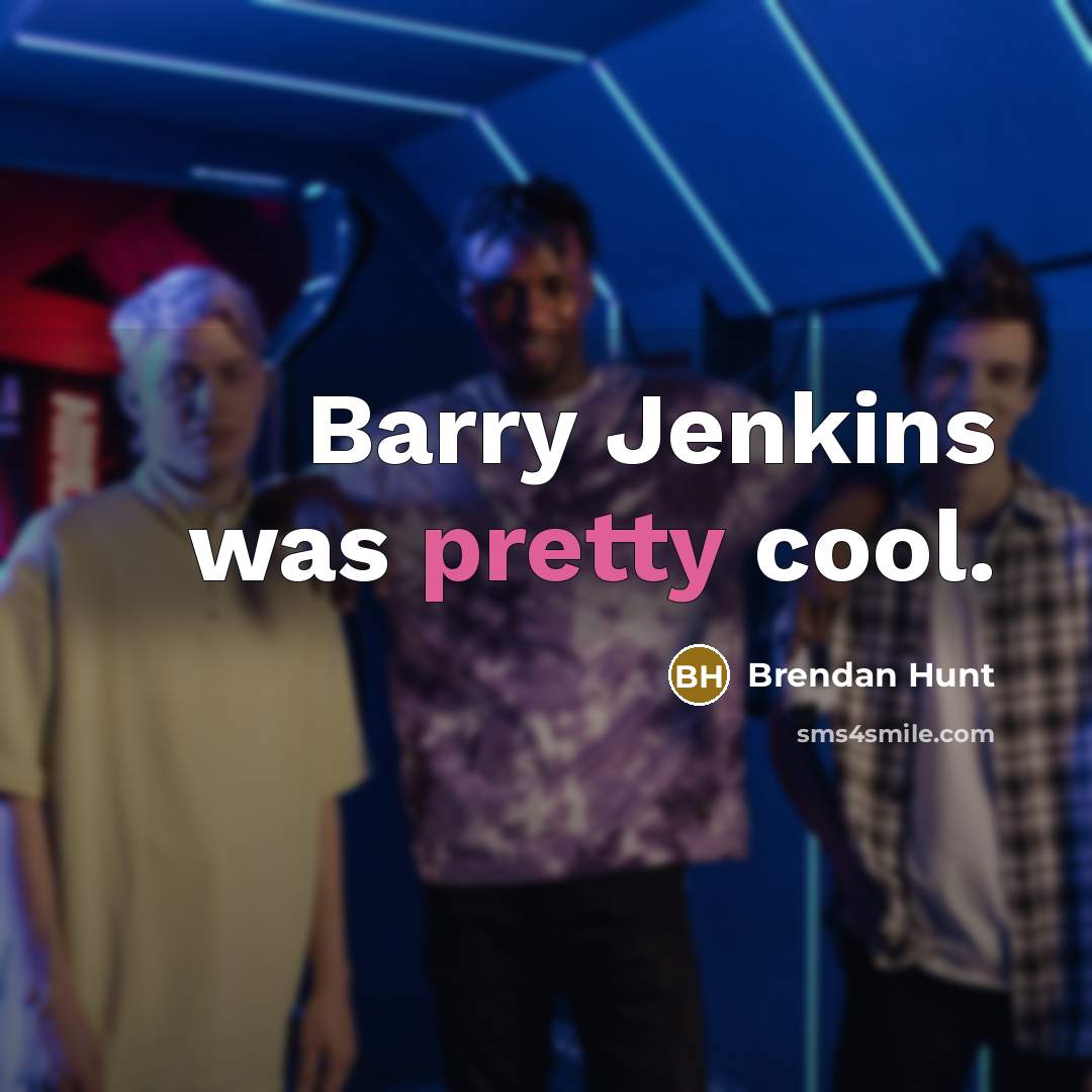 “Barry Jenkins was pretty cool.…” quote by Brendan Hunt