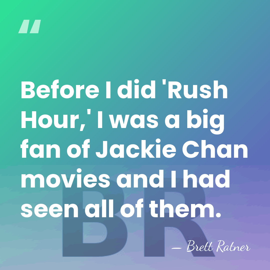 Before I did 'Rush Hour,' I was a big fan of Jackie&hellip; - Brett Ratner