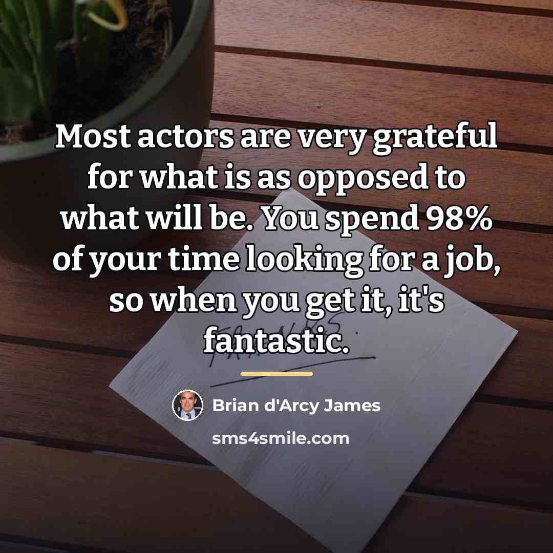 “Most actors are very grateful for what is as opposed…” quote by Brian d'Arcy James
