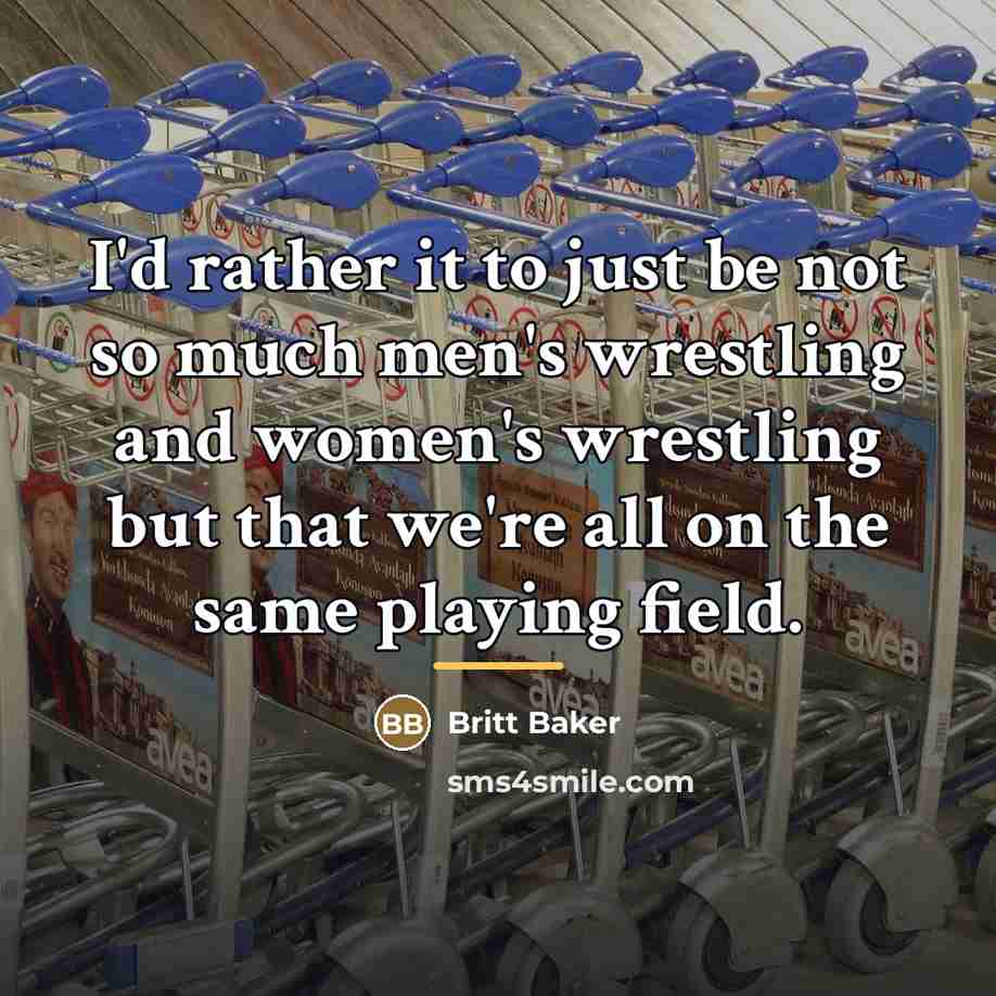 “I'd rather it to just be not so much men's…” quote by Britt Baker