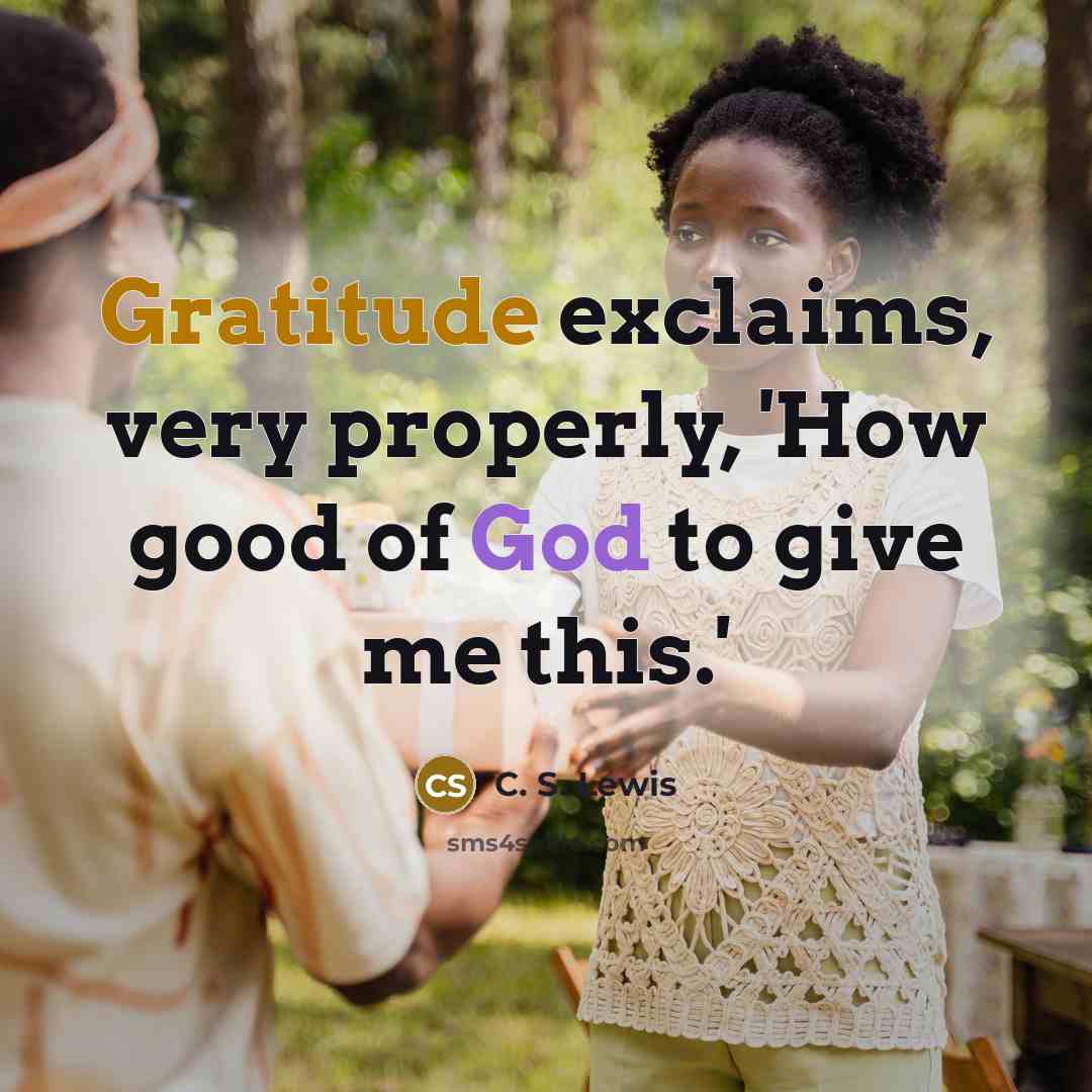 “Gratitude exclaims, very properly, 'How good of God to give…” quote by C. S. Lewis