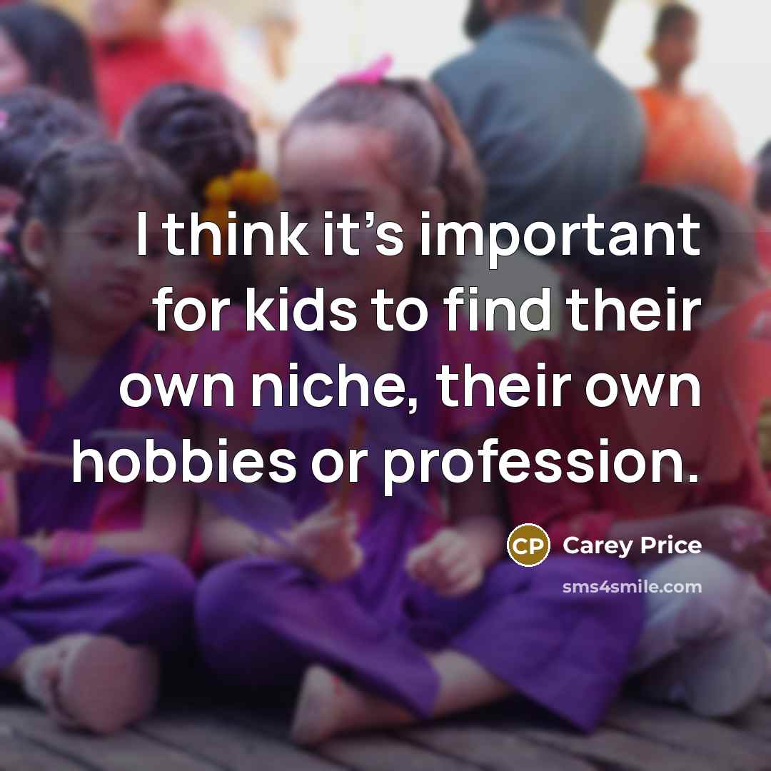 “I think it's important for kids to find their own…” quote by Carey Price