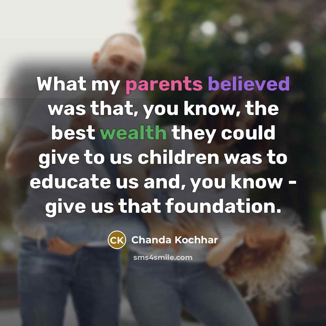 “What my parents believed was that, you know, the best…” quote by Chanda Kochhar
