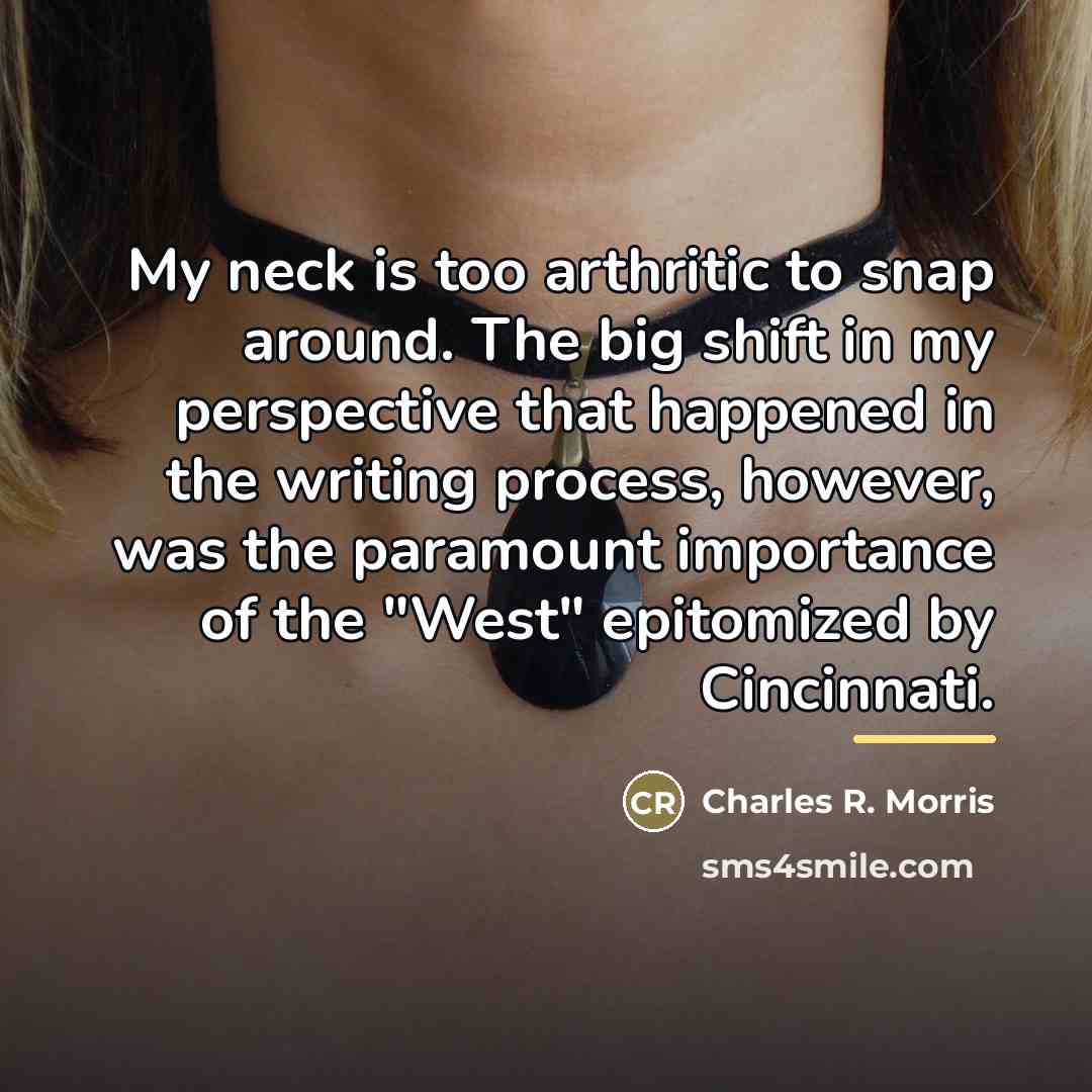 “My neck is too arthritic to snap around. The big…” quote by Charles R. Morris