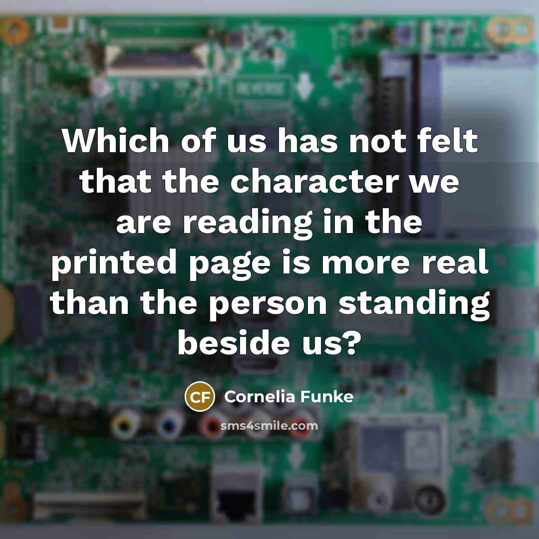 “Which of us has not felt that the character we…” quote by Cornelia Funke
