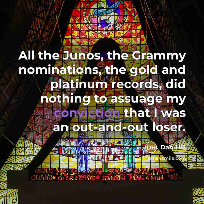 “All the Junos, the Grammy nominations, the gold and platinum…” quote by Dan Hill