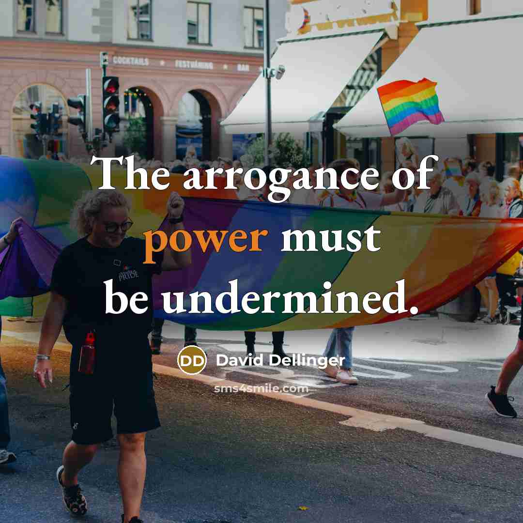 “The arrogance of power must be undermined.…” quote by David Dellinger