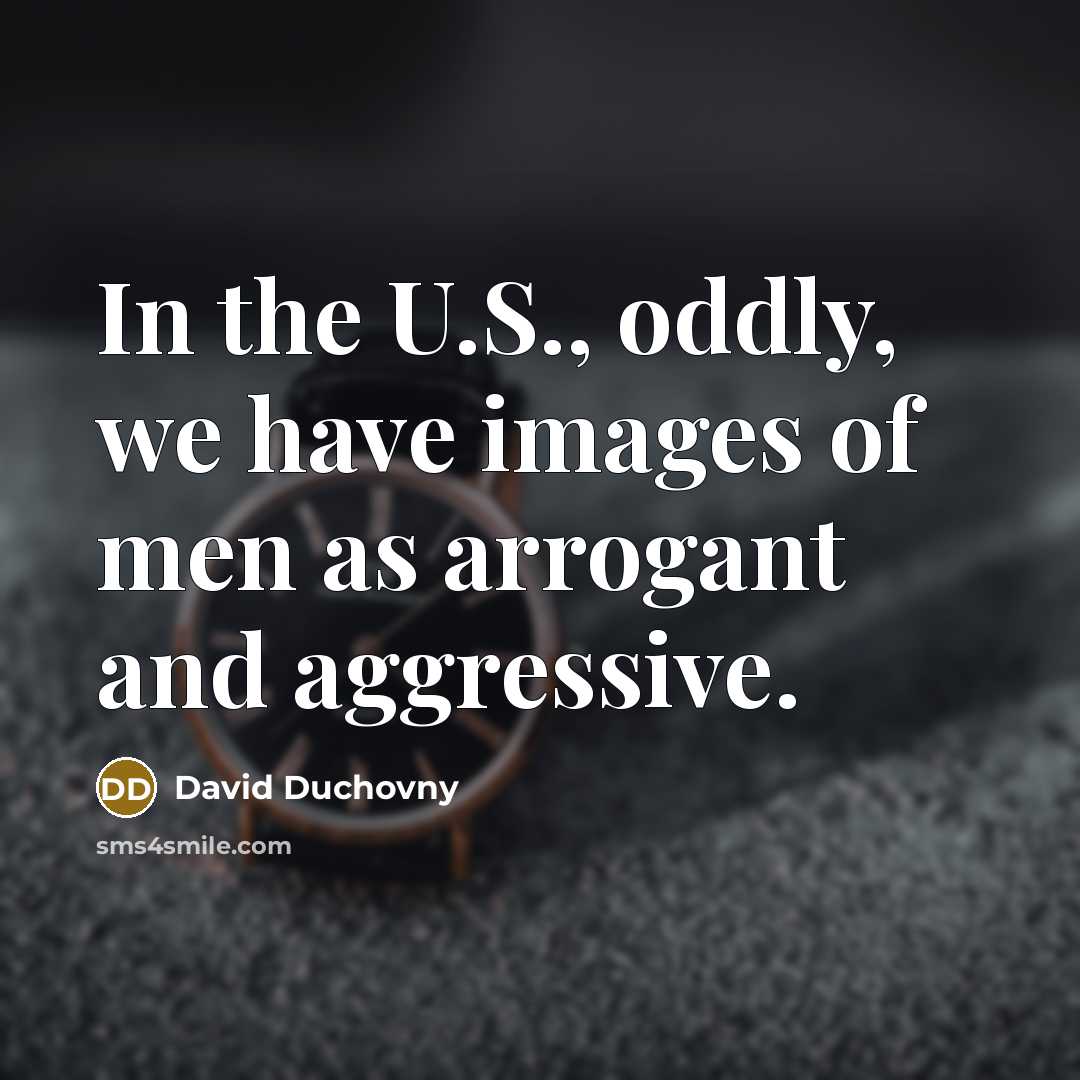 “In the U.S., oddly, we have images of men as…” quote by David Duchovny