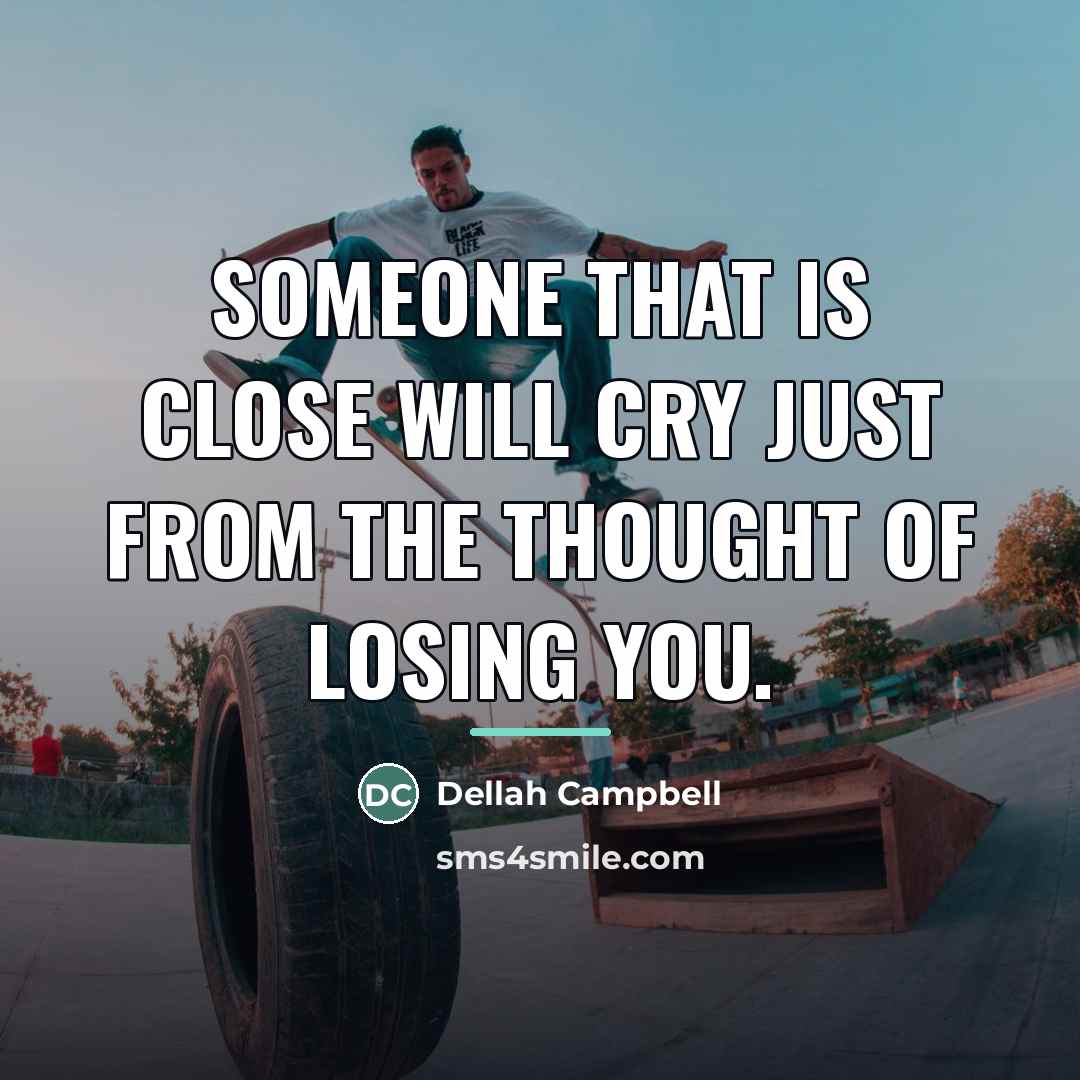 “Someone that is close will cry just from the thought…” quote by Dellah Campbell