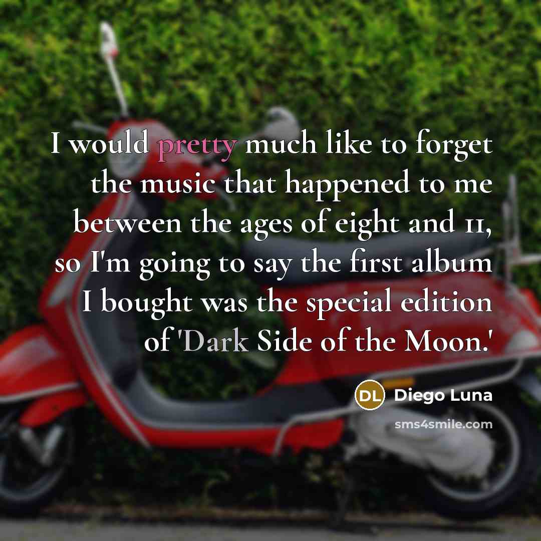 “I would pretty much like to forget the music that…” quote by Diego Luna