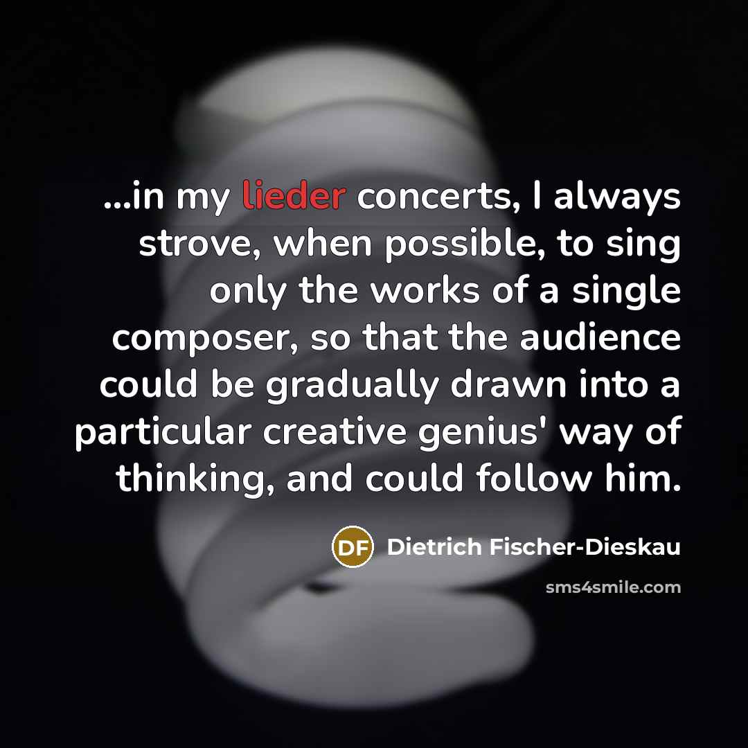 “...in my lieder concerts, I always strove, when possible, to…” quote by Dietrich Fischer-Dieskau