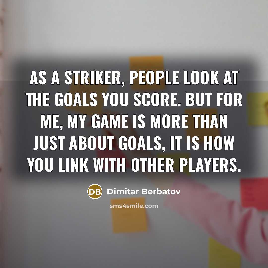 “As a striker, people look at the goals you score.…” quote by Dimitar Berbatov