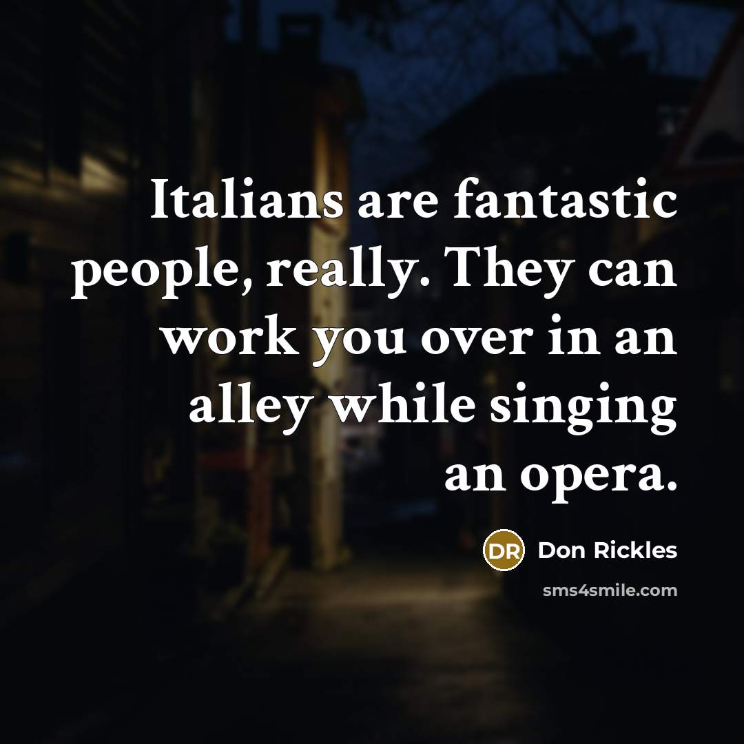 “Italians are fantastic people, really. They can work you over…” quote by Don Rickles