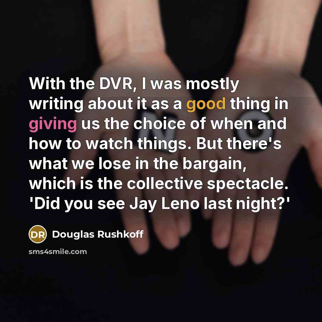 “With the DVR, I was mostly writing about it as…” quote by Douglas Rushkoff