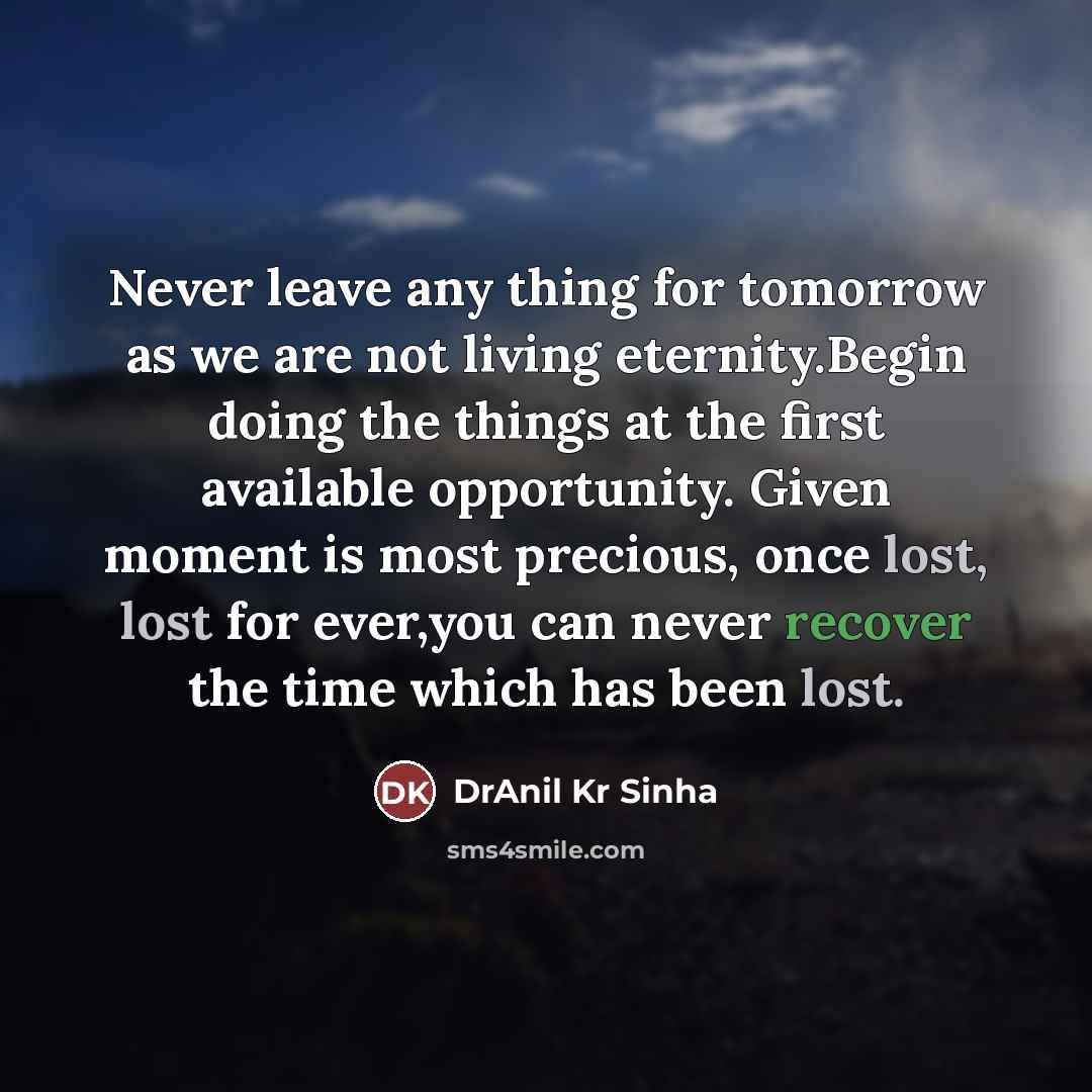 “Never leave any thing for tomorrow as we are not…” quote by DrAnil Kr Sinha