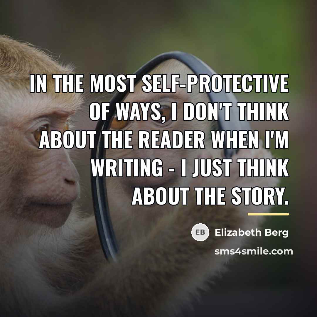 “In the most self-protective of ways, I don't think about…” quote by Elizabeth Berg