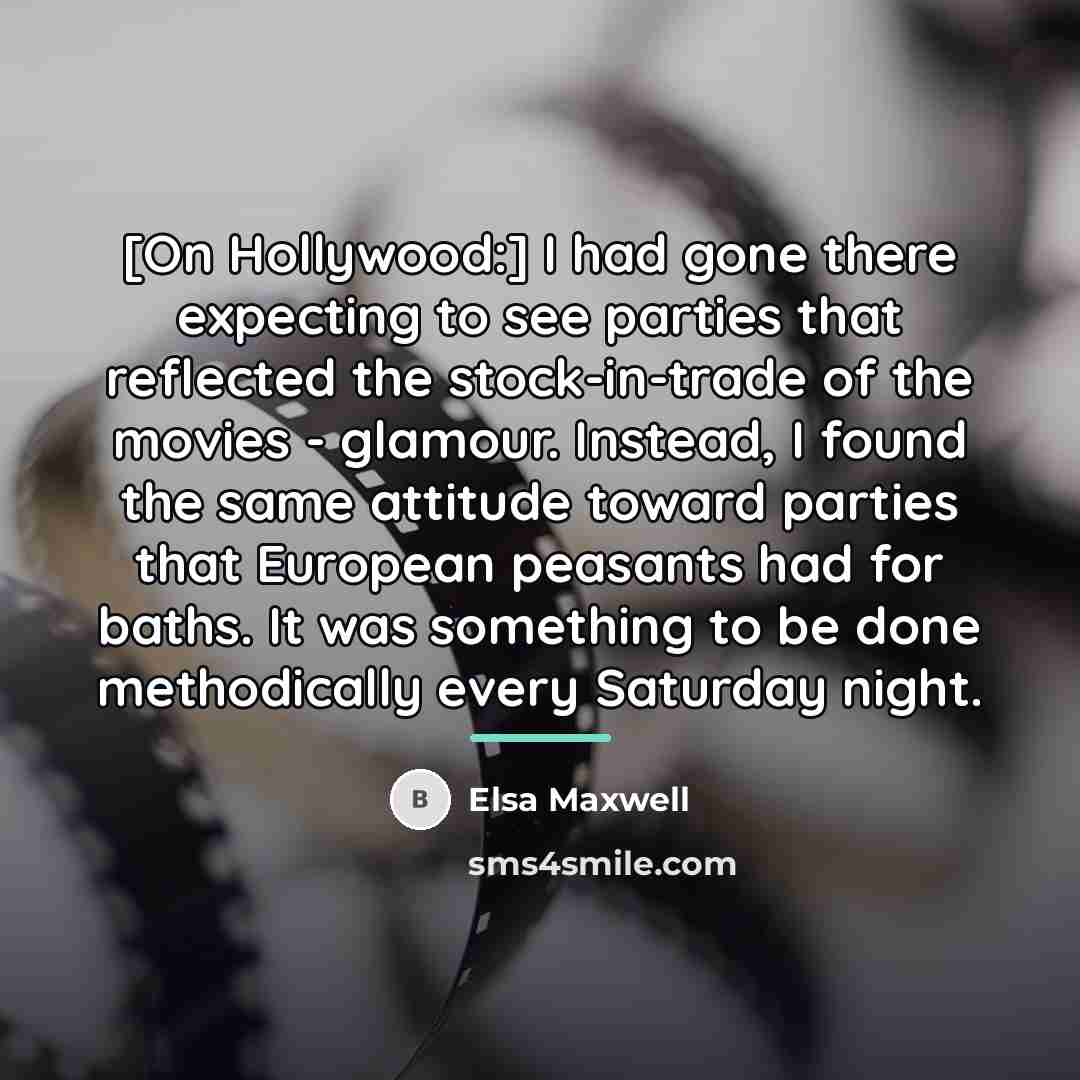 “[On Hollywood:] I had gone there expecting to see parties…” quote by Elsa Maxwell